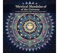 Mystical Mandalas of the Universe: 30 Celestial Mandala Designs of Suns, Moons, Stars, and Galaxies for Adults - Relaxation and Stress Relief (The Intricate Mandala Coloring Series)