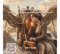 Mystical Menagerie & Celestial Clockwork: An Adult Coloring Book: From Secret Libraries to Skyborne Inventions (Adult Coloring Book of Imaginary Nook)