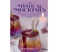 Mystical Mocktails: 60 Nonalcoholic Mindful Recipes, Rituals, and Affirmations