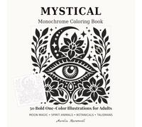 Mystical Monochrome Coloring Book: 50 Bold One-Color Illustrations for Adults: Moon Magic, Spirit Animals, Botanicals & Talismans, Cosmic Symbols | ... Stress Relief (Mystical Creative Coloring)