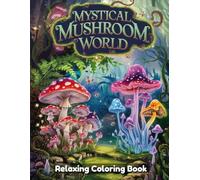 Mystical Mushroom World: Fantasy Coloring Book for Adults - Enchanted Mushroom Houses, Magical Forest Scenes, Fairy Villages, Woodland Creatures, Whimsical Nature Line Art for Relaxation & Creativity