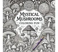 Mystical Mushrooms: Mushroom Art Coloring Book for Inner Peace and Joy