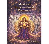 Mystical Supernatural Romance Coloring Book: Fantasy Romance Coloring Pages with Angels, Demons, Fairies and Magical Love Scenes for Relaxation