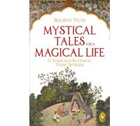 Mystical Tales For A Magical Life : 11 Unheard Fantastic Vedic Stories