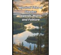 Mystical Tales of Sweden: Legends, Myths, and Folklore