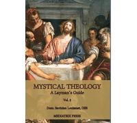 Mystical Theology: A Layman's Guide: Vol. 1
