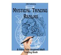 Mystical Tracing Realms, A Fairy Tale-Inspired Adult Coloring Book: Relaxing White Line Art to Trace, 40 Intricate Pages of Magical Creatures & Whimsical Worlds (Ink Tracing)
