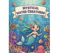 Mystical Water Creatures Colouring Book: Mermaids, Sea Dragons, and Cute Ocean Animals: Simple and Fun Colouring Pages for Children (Ages 3-7)