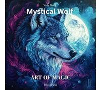 Mystical Wolf: Art of Magic: Unveiling the Mysteries of the Wolf: A Coloring Book
