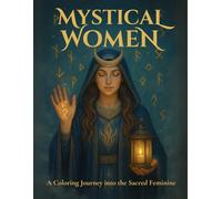 Mystical Women: A Coloring Journey into the Sacred Feminine (Mystical Coloring Books - Magic, Ancestral Wisdom, and Inner Power)