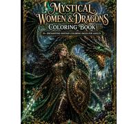 Mystical Women & Dragons Coloring Book: A Relaxing Fantasy Coloring Book for Adults Featuring Beautiful Women, Majestic Dragons, Celestial Worlds, ... Floral Designs & Enchanted Magical Scenes