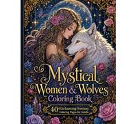 Mystical Women & Wolves Coloring Book: A Relaxing Fantasy Coloring Book for Adults Featuring Beautiful Women, Majestic Wolves, Celestial Designs, Floral Patterns & Enchanted Forest Scenes