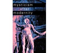 Mysticism After Modernity (Religion and Spirituality in the Modern World)