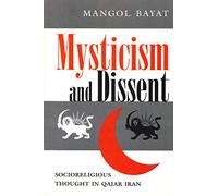 Mysticism and Dissent: Socioreligious Thought in Qajar Iran (Modern Intellectual and Political History of the Middle East)