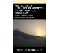 Mysticism and Intellect in Medieval Christianity and Buddhism: Ascent and Awakening in Bonaventure and Chinul