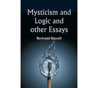 Mysticism and Logic and Other Essays