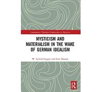 Mysticism and Materialism in the Wake of German Idealism (Contemporary Theological Explorations in Mysticism)