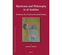 Mysticism and Philosophy in al-Andalus: Ibn Masarra, Ibn al-ʿArabī and the Ismāʿīlī Tradition: 103 (Islamic History and Civilization)