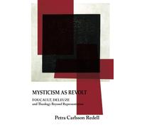Mysticism as Revolt: Foucault, Deleuze, and Theology Beyond Representation