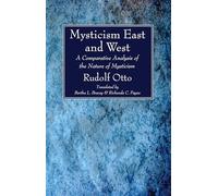 Mysticism East and West: A Comparative Analysis of the Nature of Mysticism