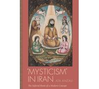 Mysticism in Iran: The Safavid Roots of a Modern Concept (Studies in Comparative Religion)