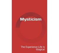 Mysticism: The Experience Life is Illogical