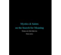 Mystics & Saints on the Search For Meaning.: 96 Quotes for Daily Reflection