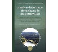 Mystik und Idealismus: Eine Lichtung des deutschen Waldes: Akten der vom 19. bis 21. Mai 2016 im Kapitelsaal des Predigerklosters in Erfurt ... in Mysticism, Idealism, and Phenomenology, 1)