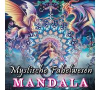 Mystische Fabelwesen Band II: Filigranes Mandala Malbuch für Jugendliche und Erwachsene: 56 Rundmandalas mit mystischen Fabelwesen. Vom Drachen, Wendigo und Pegasus über Meerjungfrau,...