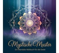 Mystische Muster - Ein Mandala - Malbuch für die Seele