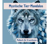 Mystische Tier-Mandalas: Zum Ausmalen und Entspannen für Jugendliche und Erwachsene