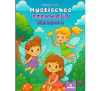 Mystisches Feenwald Malbuch: Das zauberhafte Malbuch für kleine Künstlerinnen ab 2 Jahren