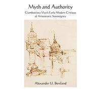Myth and Authority: Giambattista Vico's Early Modern Critique of Aristocratic Sovereignty (SUNY series in Contemporary Italian Philosophy)