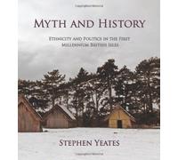 Myth and History: Ethnicity & Politics in the First Millennium British Isles