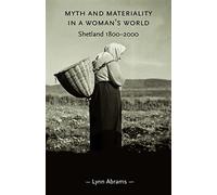 Myth and Materiality in a Woman’s World: Shetland 1800-2000 (Gender in History)