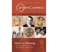 Myth and Meaning : Conversations on Mythology and Life