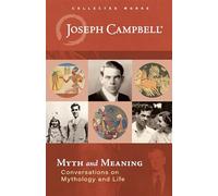 Myth and Meaning: Conversations on Mythology and Life (Collected Works of Joseph Campbell)