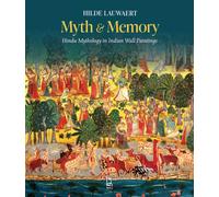 MYTH AND MEMORY : HINDU MYTHOLOGY IN INDIAN WALL PAINTINGS