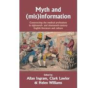 Myth and (mis)information: Constructing the medical professions in eighteenth- and nineteenth-century English literature and culture