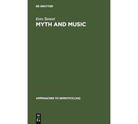 Myth and Music: A Semiotic Approach to the Aesthetics of Myth in Music especially that of Wagner, Sibelius and Stravinsky: 51 (Approaches to Semiotics [AS], 51)