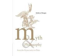 Myth and Philosophy from the Presocratics to Plato