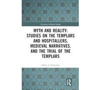 Myth and Reality: Studies on the Templars and Hospitallers, Medieval Narratives, and the Trial of the Templars (Variorum Collected Studies)
