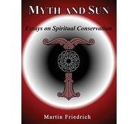 Myth and Sun Essays on Spiritual Conservatism