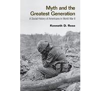 Myth and the Greatest Generation: A Social History of Americans in World War II