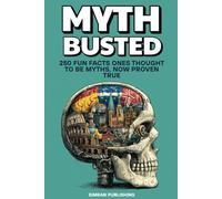 Myth Busted: 250 Fun Facts Once Thought to Be Myths, Now Proven True (Fun, Facts & Myth)