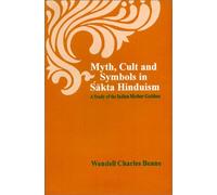 Myth, Cult & Symbols in Sakta Hinduism: Study of the Hindu Mother Goddess