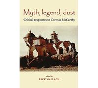 Myth, legend, dust: Critical Responses to Cormac McCarthy