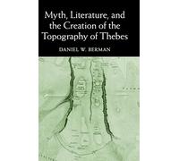 Myth, Literature, and the Creation of the Topography of Thebes