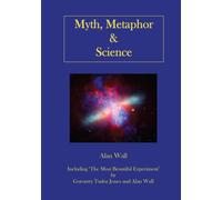 Myth, Metaphor and Science: Including "The Most Beautiful Experiment", by Goronwy Tudor Jones and Alan Wall: 1