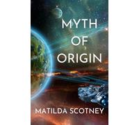 Myth Of Origin: A Science Fiction Adventure